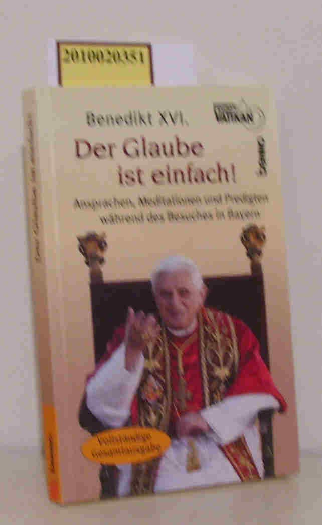 Der Glaube ist einfach!: Ansprachen, Meditationen und Predigten während des Besuches in Bayern: Die Ansprachen, Meditationen und Predigten während des Besuches in Bayern Religion & Esotericism