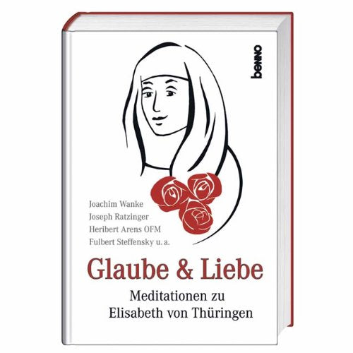 Glaube & Liebe : Meditationen zu Elisabeth von Thüringen. Religion & Esotericism