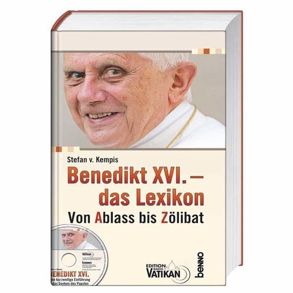 Benedikt XVI. - das Lexikon: Von Ablass bis Zölibat Reference Books