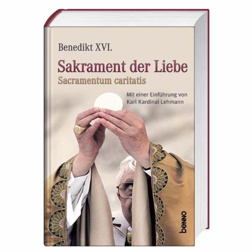 Sakrament der Liebe: Sacramentum caritas - Mit einer ausführlichen Einleitung von Karl Kardinal Lehmann Religion & Esotericism