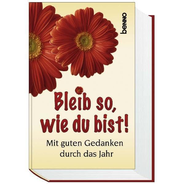 Bleib so, wie du bist!: Mit guten Gedanken durch das Jahr Living & Furnishing