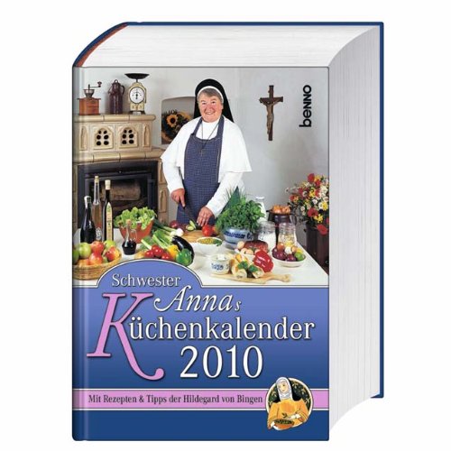 Schwester Annas Küchenkalender 2010: Mit Rezepten und Tipps der Hildegard von Bingen Cooking & Enjoying