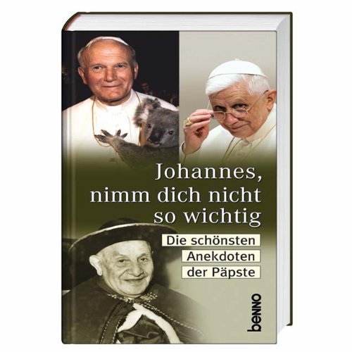 Johannes, nimm dich nicht so wichtig: Die schönsten Anekdoten der Päpste Religion & Esotericism