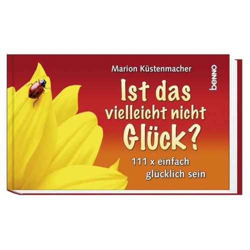 Ist das vielleicht nicht Glück?: 111 x sich einfach glücklich fühlen Lifestyle