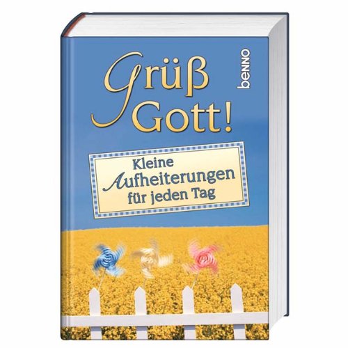 Grüß Gott!: Kleine Aufheiterungen für jeden Tag Lifestyle