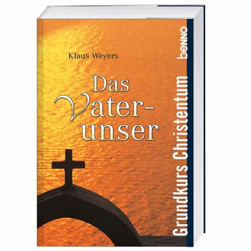 Das Vaterunser: Grundkurs Christentum Religion & Esotericism