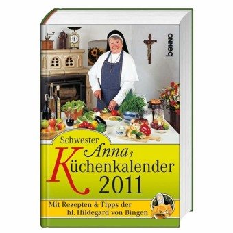 Schwester Annas Küchenkalender 2011: Mit Rezepten und Tipps der Hildegard von Bingen Cooking & Enjoying