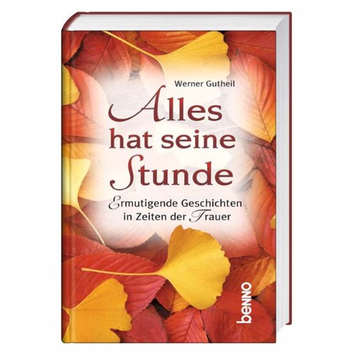 Alles hat seine Stunde: Ermutigende Geschichten in Zeiten der Trauer Lifestyle
