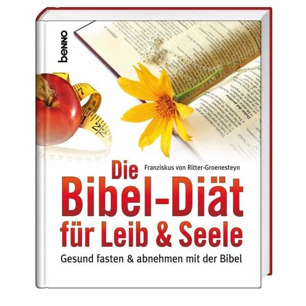 Die Bibel-Diät für Leib & Seele: Gesund fasten und abnehmen mit der Bibel Health, Nutrition & Fitness