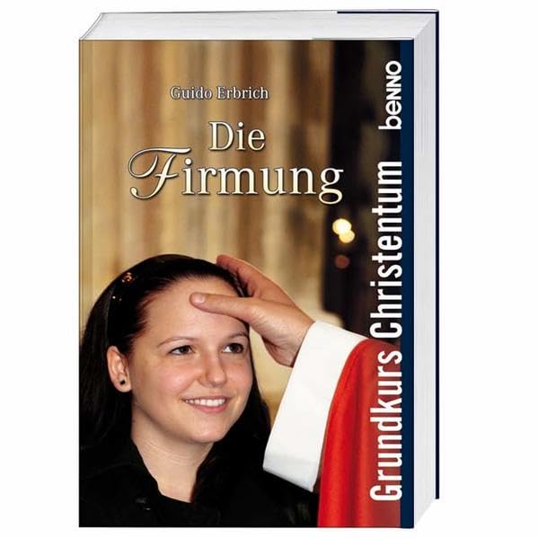 Die Firmung: Grundkurs Christentum Religion & Esotericism