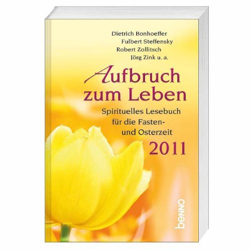 Aufbruch zum Leben 2011: Spirituelles Lesebuch für die Fasten- und Osterzeit Religion & Esotericism