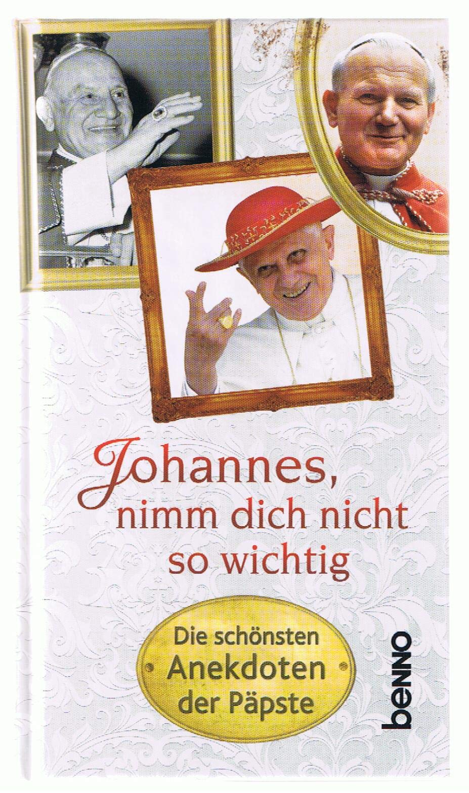 Johannes, nimm dich nicht so wichtig: Die schönsten Anekdoten der Päpste Religion & Esotericism