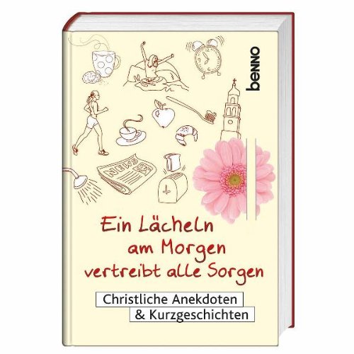 Ein Lächeln am Morgen vertreibt alle Sorgen: Christliche Anekdoten & Kurzgeschichten Books