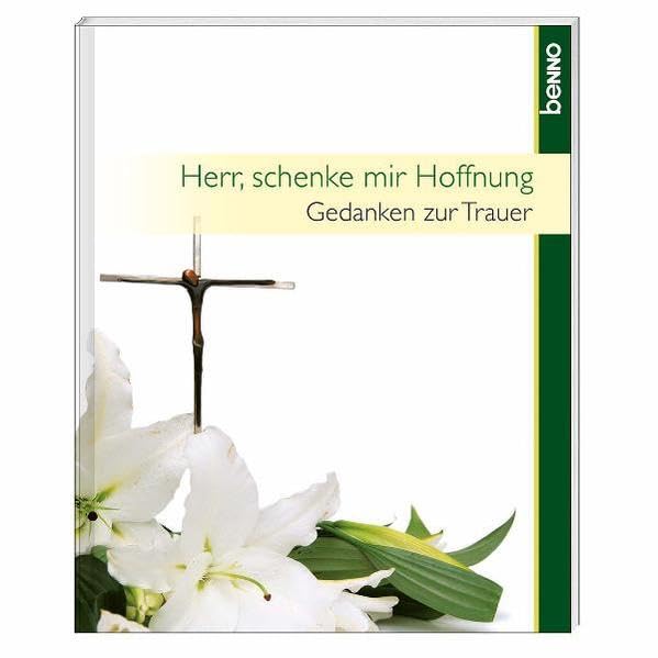 Herr, schenke mir Hoffnung: Gedanken zur Trauer Lifestyle
