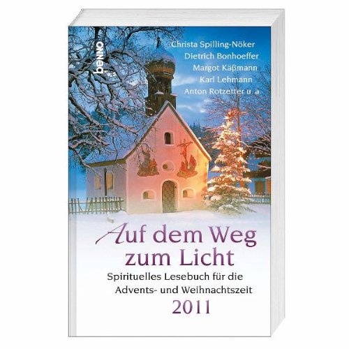 Auf dem Weg zum Licht 2011: Spirituelles Lesebuch für die Advents- und Weihnachtszeit Religion & Esotericism