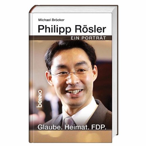 Phillipp Rösler: Ein Porträt: Ein Porträt. Glaube. Heimat. FDP Religion & Esotericism
