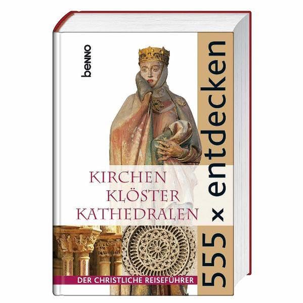 555 x entdecken: Kirchen Klöster Kathedralen - Der christliche Reiseführer Leisure, Home & Garden