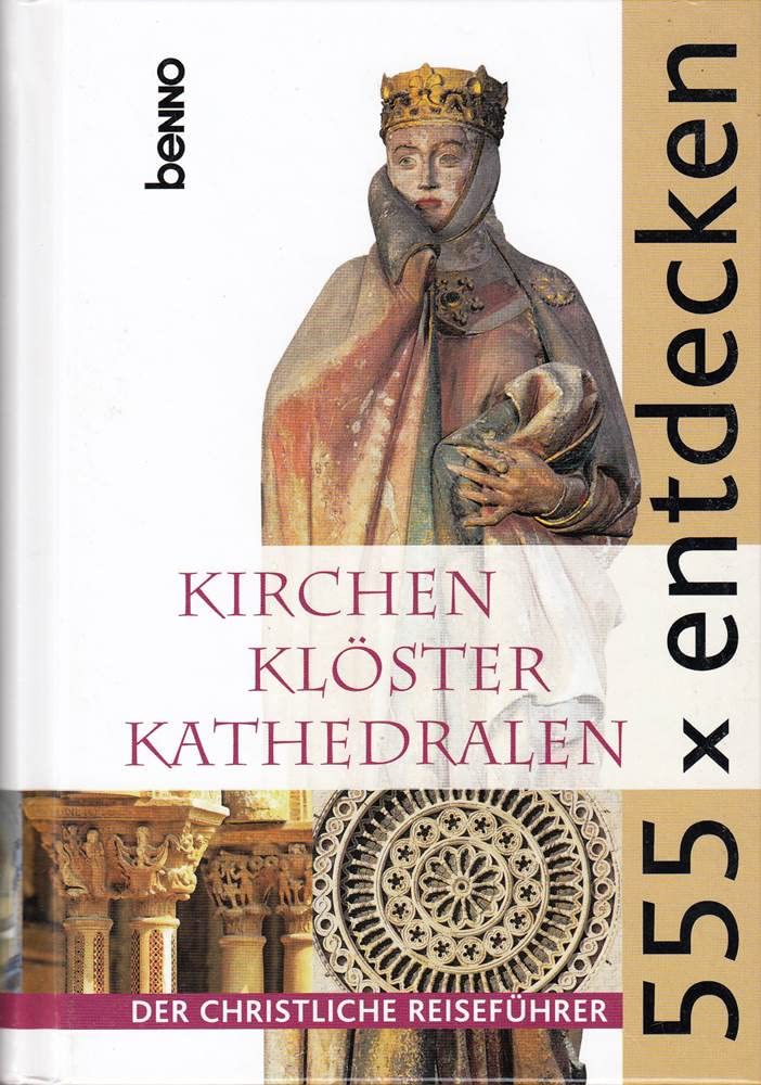 555 x entdecken: Kirchen Klöster Kathedralen - Der christliche Reiseführer Architecture