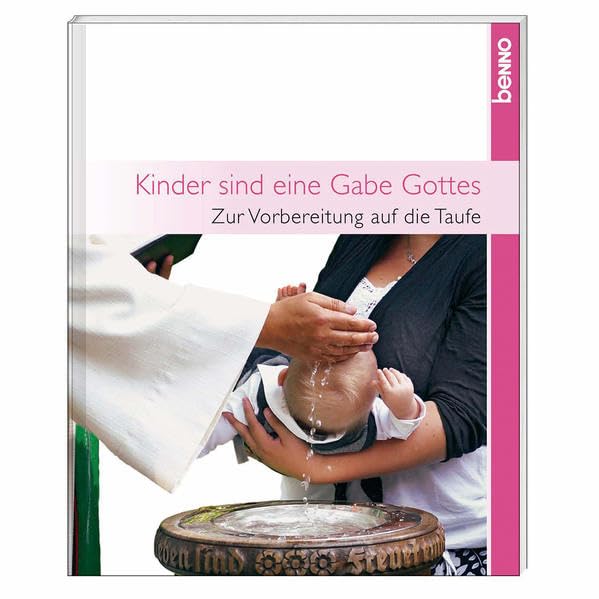 Kinder sind eine Gabe Gottes: Zur Vorbereitung auf die Taufe Parents & Children