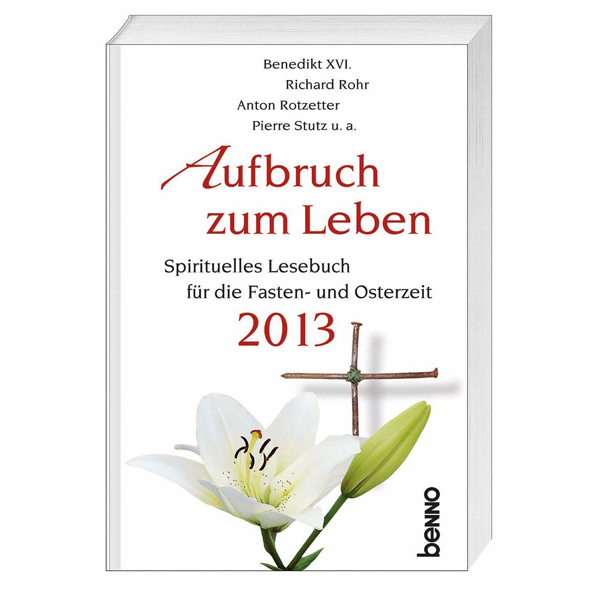 Aufbruch zum Leben 2013: Spirituelles Lesebuch für die Fasten- und Osterzeit 2013 Religion & Esotericism