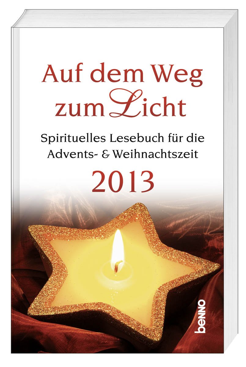 Auf dem Weg zum Licht 2013: Spirituelles Lesebuch für die Advents- und Weihnachtszeit Religion & Esotericism