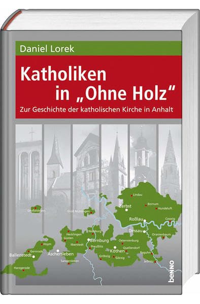 Katholiken in 'Ohne Holz': Zur Geschichte der katholischen Kirche in Anhalt Politics & History