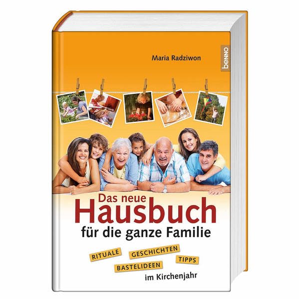 Das neue Hausbuch für die ganze Familie: Spiele, Rituale, Geschichten, Tipps und Bastelideen im Kirchenjahr Religion & Esotericism