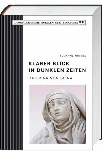 Klarer Blick in dunklen Zeiten: Caterina von Siena (Dominikanische Quellen und Zeugnisse) Politics & Society