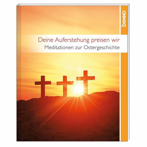 Deine Auferstehung preisen wir: Meditationen zur Ostergeschichte Religion & Esotericism