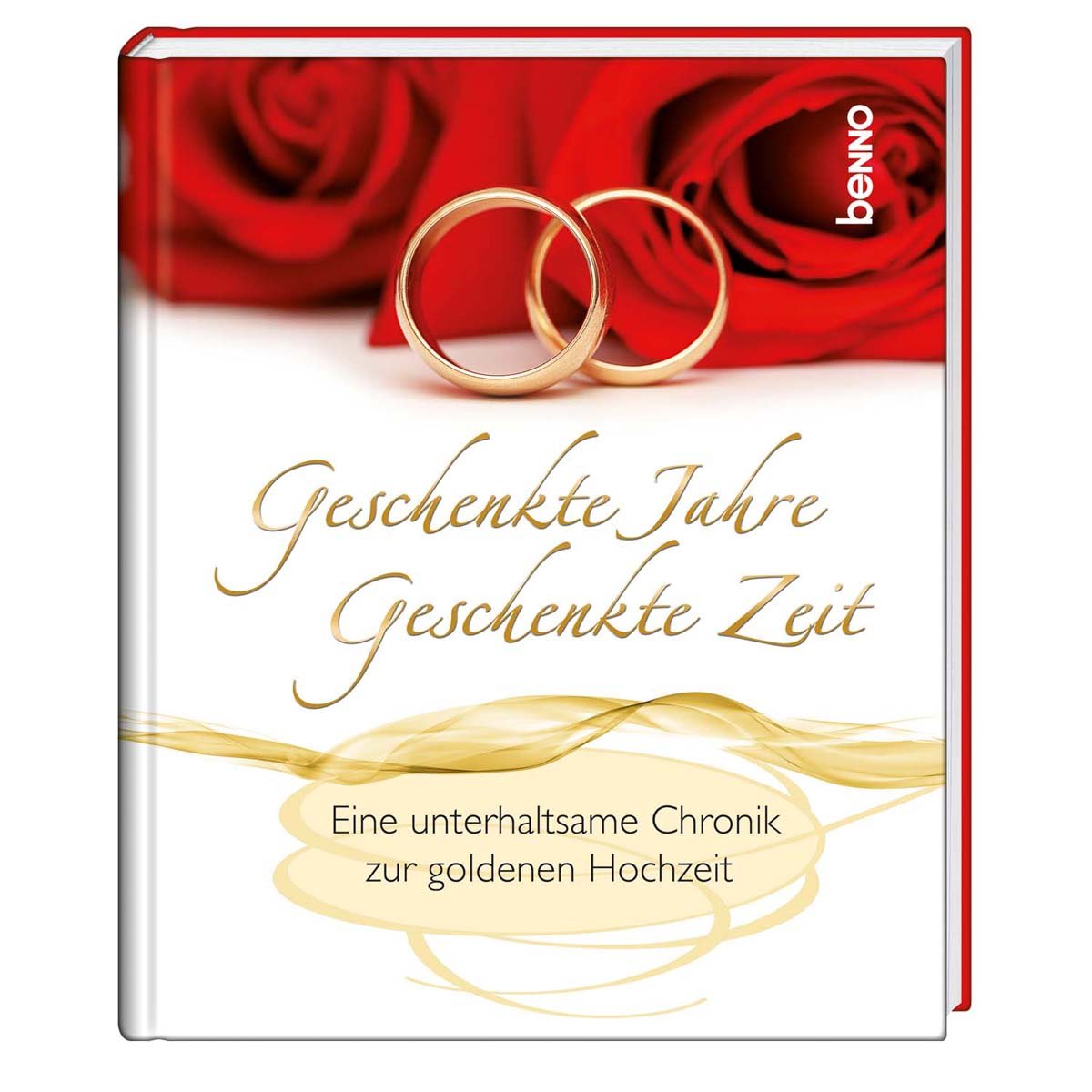 Geschenkte Jahre – Geschenkte Zeit: Eine unterhaltsame Chronik zur goldenen Hochzeit Lifestyle