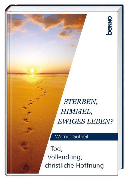 Sterben, Himmel, ewiges Leben?: Tod, Vollendung, christliche Hoffnung Lifestyle