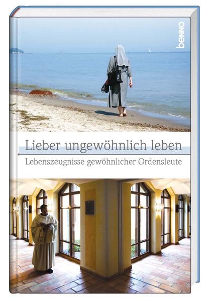 Lieber ungewöhnlich leben: Lebenszeugnisse gewöhnlicher Ordensleute Religion & Esotericism