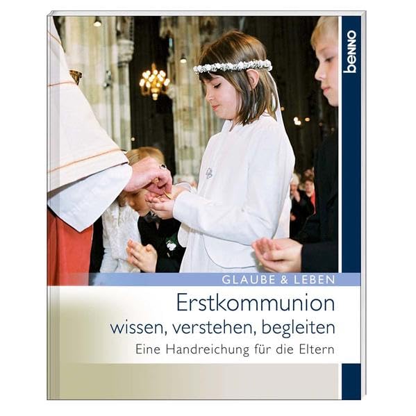 Erstkommunion wissen, verstehen, begleiten: Eine Handreichung für die Eltern Religion & Esotericism