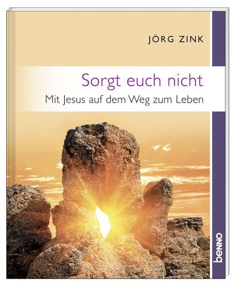 Sorgt euch nicht: Mit Jesus auf dem Weg zum Leben Religion & Esotericism