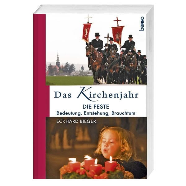 Das Kirchenjahr: Die Feste: Bedeutung, Entstehung, Brauchtum Religion & Esotericism