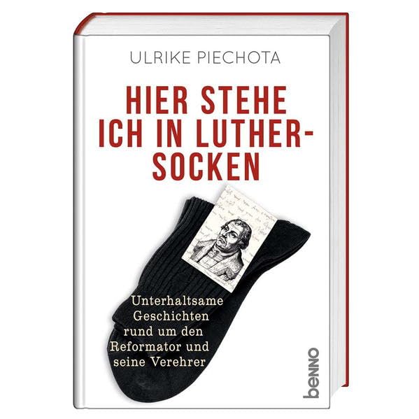 Hier stehe ich in Luther-Socken: Unterhaltsame Geschichten rund um den Reformator und seine Verehrer Humour & Satire