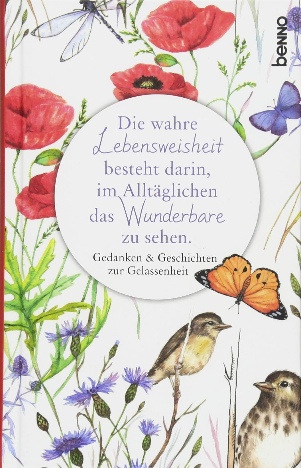 Die wahre Lebensweisheit besteht darin, im Alltäglichen das Wunderbare zu sehen: Gedanken & Geschichten zur Gelassenheit Poetry