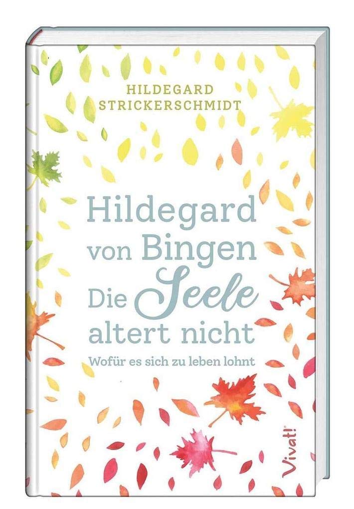 Hildegard von Bingen – Die Seele altert nicht: Wofür es sich zu leben lohnt Books