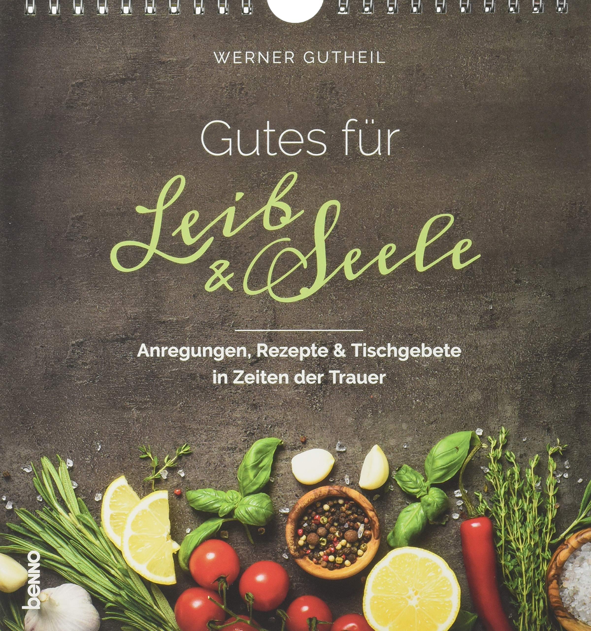 Gutes für Leib & Seele: Anregungen, Rezepte, Rituale & Tischgebete in Zeiten der Trauer Leisure, Home & Garden