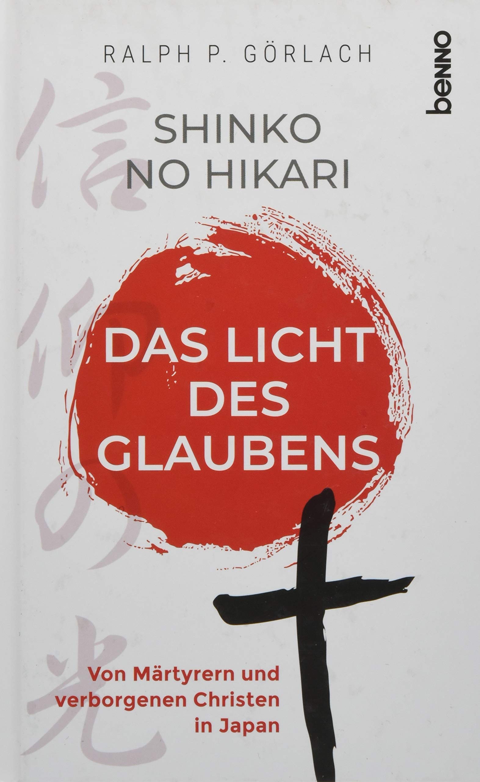 Shinko no Hikari – Das Licht des Glaubens: Von Märtyrern und verborgenen Christen in Japan Politics & History