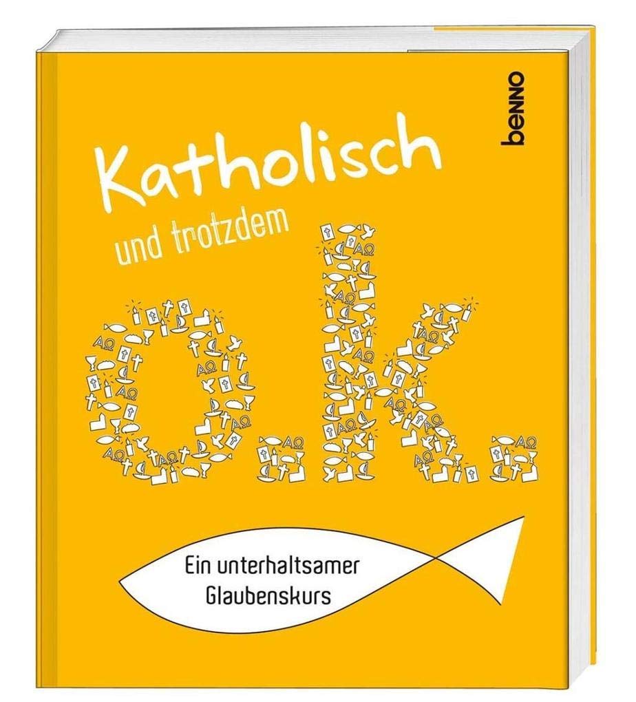 Katholisch und trotzdem o.k.: Ein unterhaltsamer Glaubenskurs Religion & Esotericism