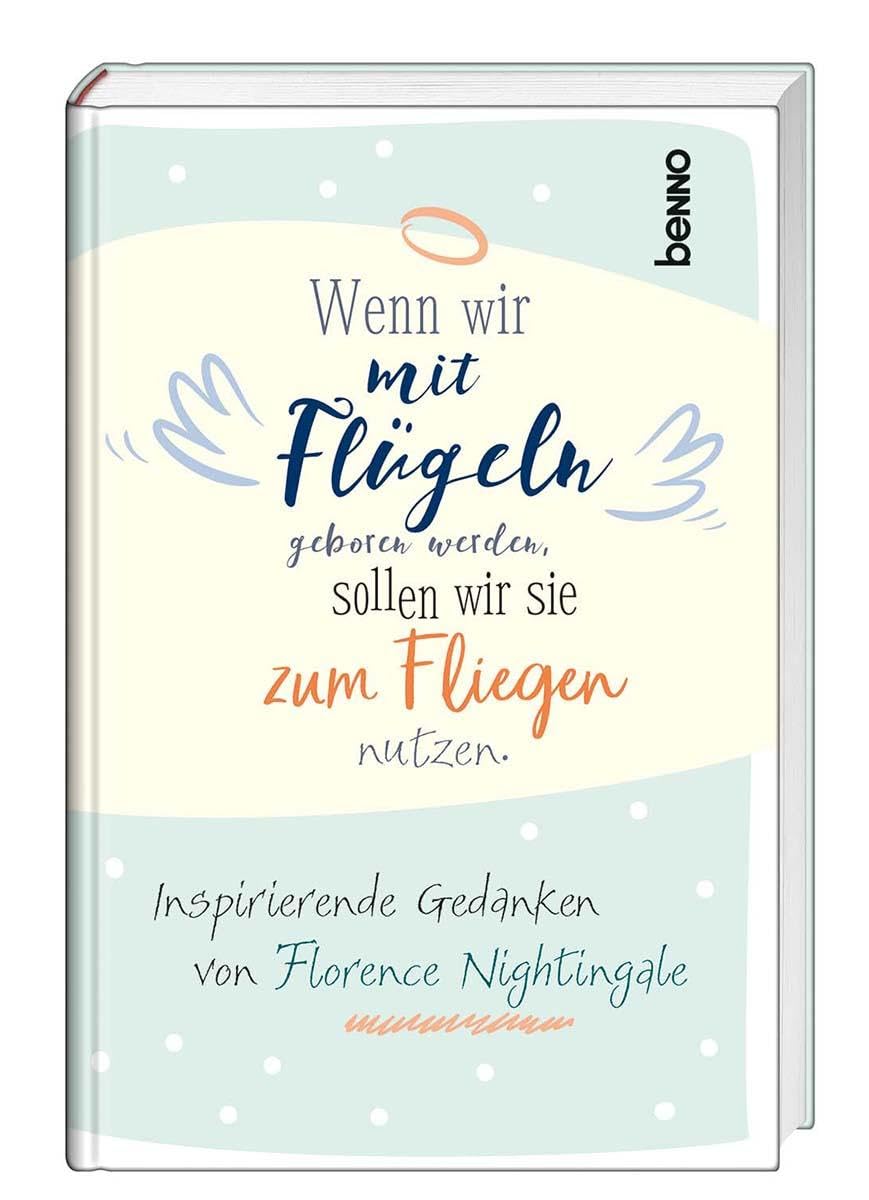 Wenn wir mit Flügeln geboren werden, sollten wir sie zum Fliegen nutzen: Inspirierende Gedanken von Florence Nightingale Contemporary literature Books