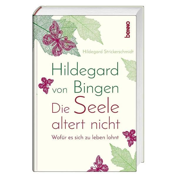 Hildegard von Bingen – Die Seele altert nicht: Wofür es sich zu leben lohnt Medicine