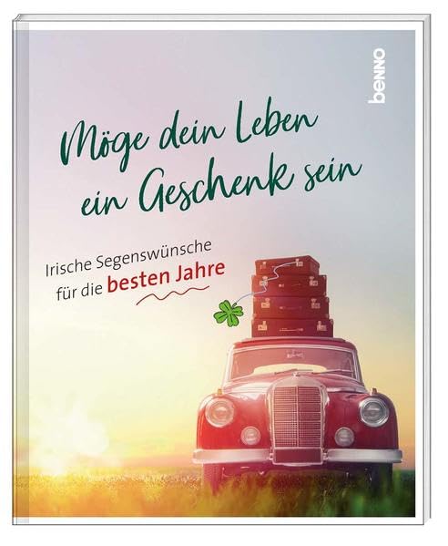 Möge dein Leben ein Geschenk sein: Irische Segenswünsche für die besten Jahre Lifestyle