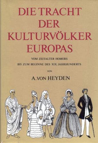 Die Tracht der Kulturvölker Europas. Vom Zeit Homers bis zum Beginne des XIX. Jahrhunderts. Books