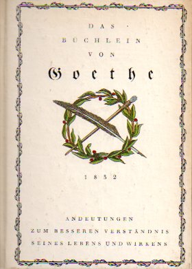Das Büchlein von Goethe. Andeutungen zum besseren Verständnis seines Lebens und Wirkens Art & Literature