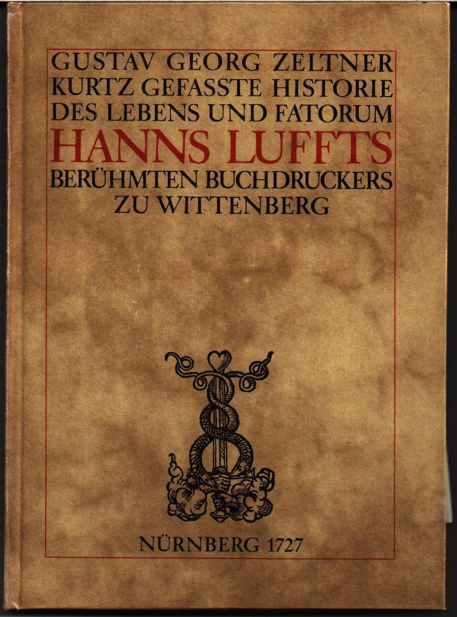 Kurtz-gefasste Historie des Lebens und Fatorum Hanns Luffts, berühmten Buchdruckers zu Wittenberg Books