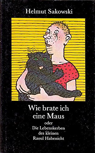 Wie brate ich eine Maus oder Die Lebenskerben des kleinen Raoul Habenicht. Books