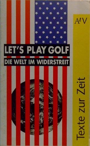 Let's play Golf: Die Welt im Widerstreit. (Texte zur Zeit) (Aufbau Taschenbücher) Politics & History