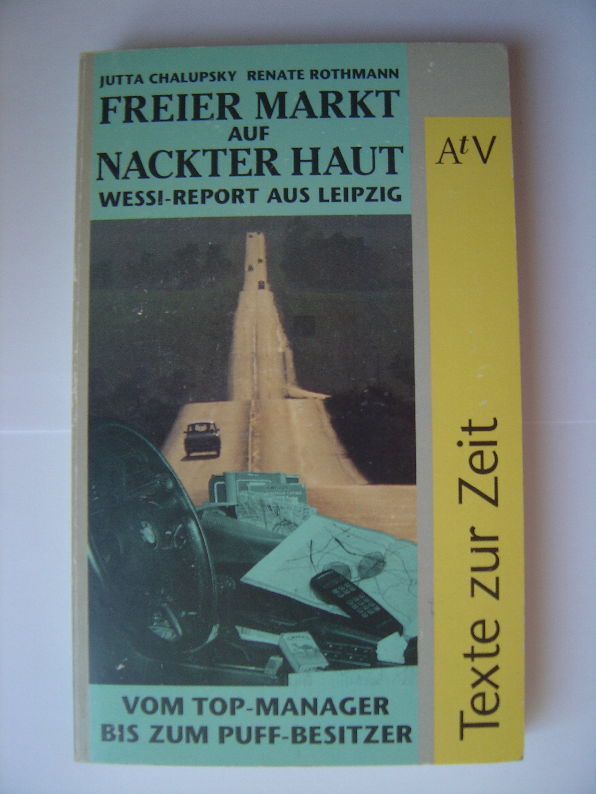 Freier Markt auf nackter Haut: Wessi-Report aus Leipzig. Vom Top-Manager bis zum Puff-Besitzer. (Texte zur Zeit) (Aufbau Taschenbücher) Business & Technology